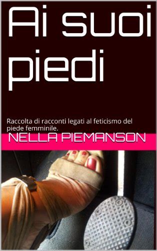 racconti feticismo|RACCONTI DI FETICISMO DEL PIEDE FEMMINILE: Storie .